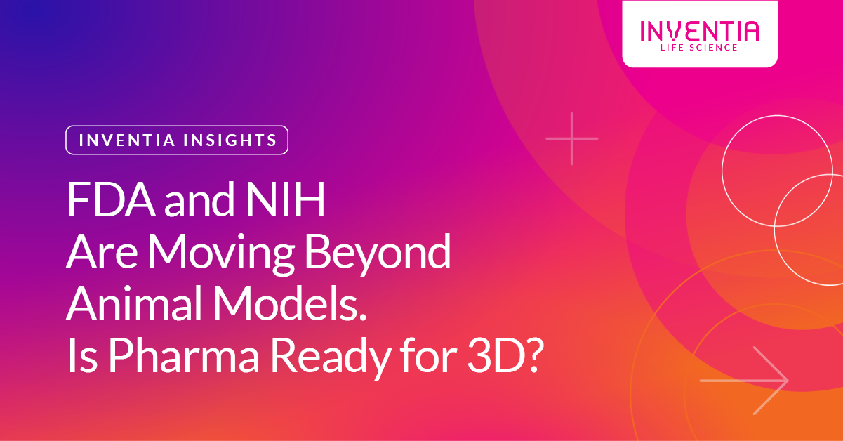 FDA and NIH Are Moving Beyond Animal Models. Is Pharma Ready for 3D?